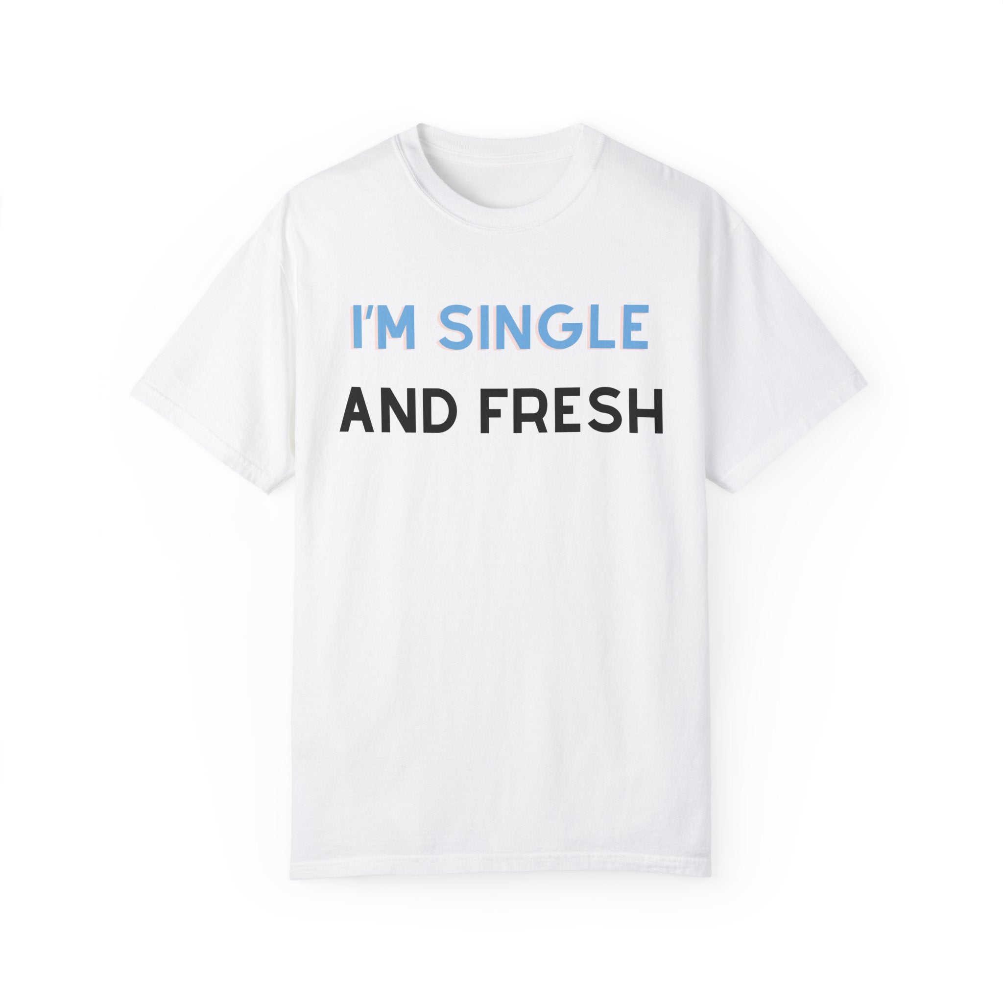 I'M SINGLE AND FRESH Shirt