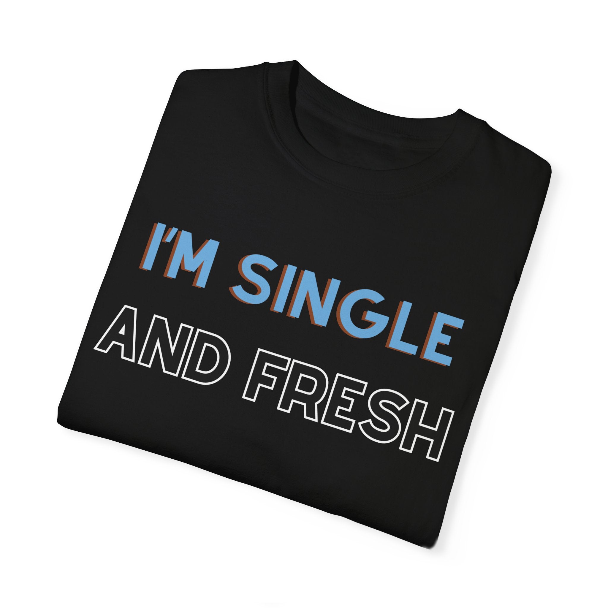 I'M SINGLE AND FRESH Shirt