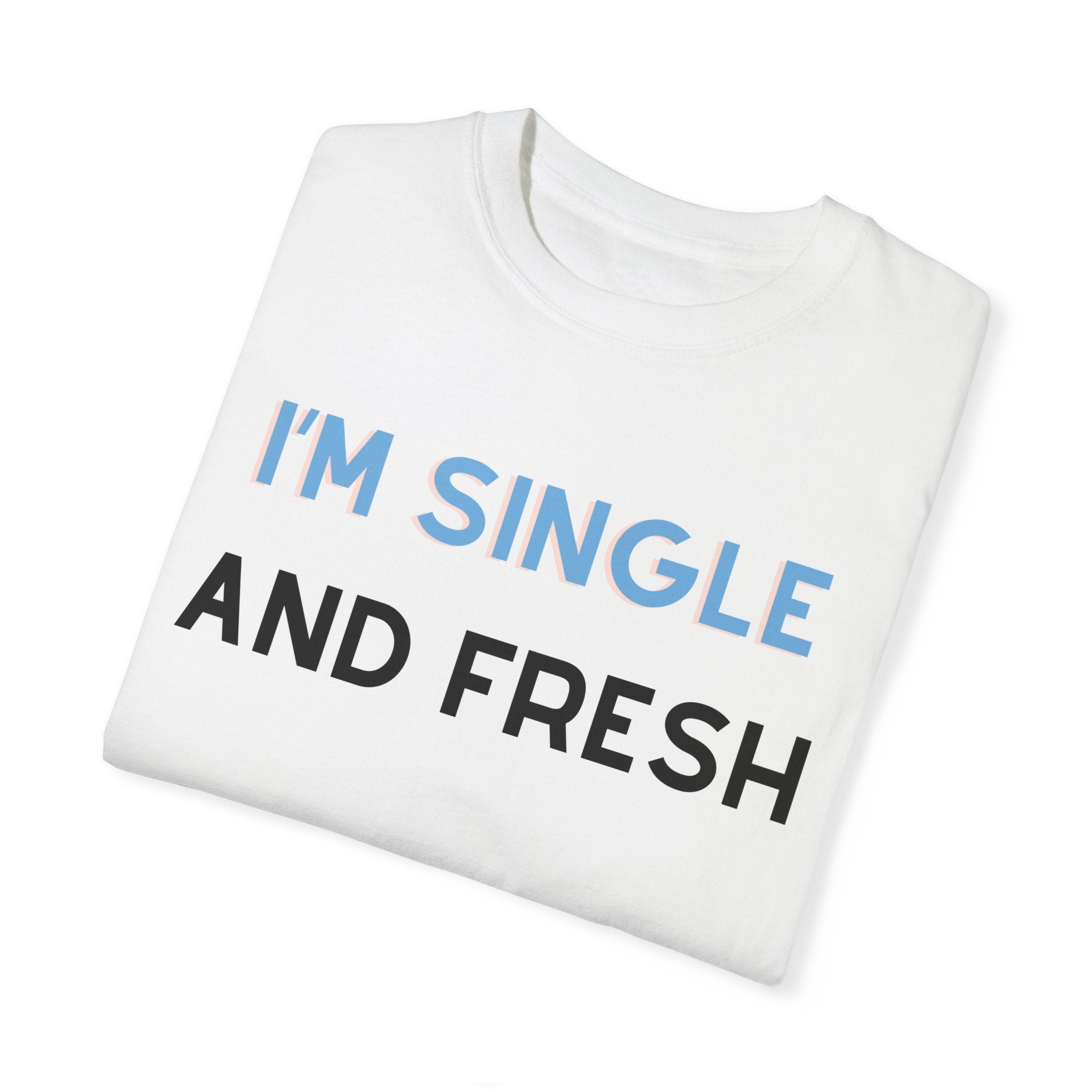 I'M SINGLE AND FRESH Shirt