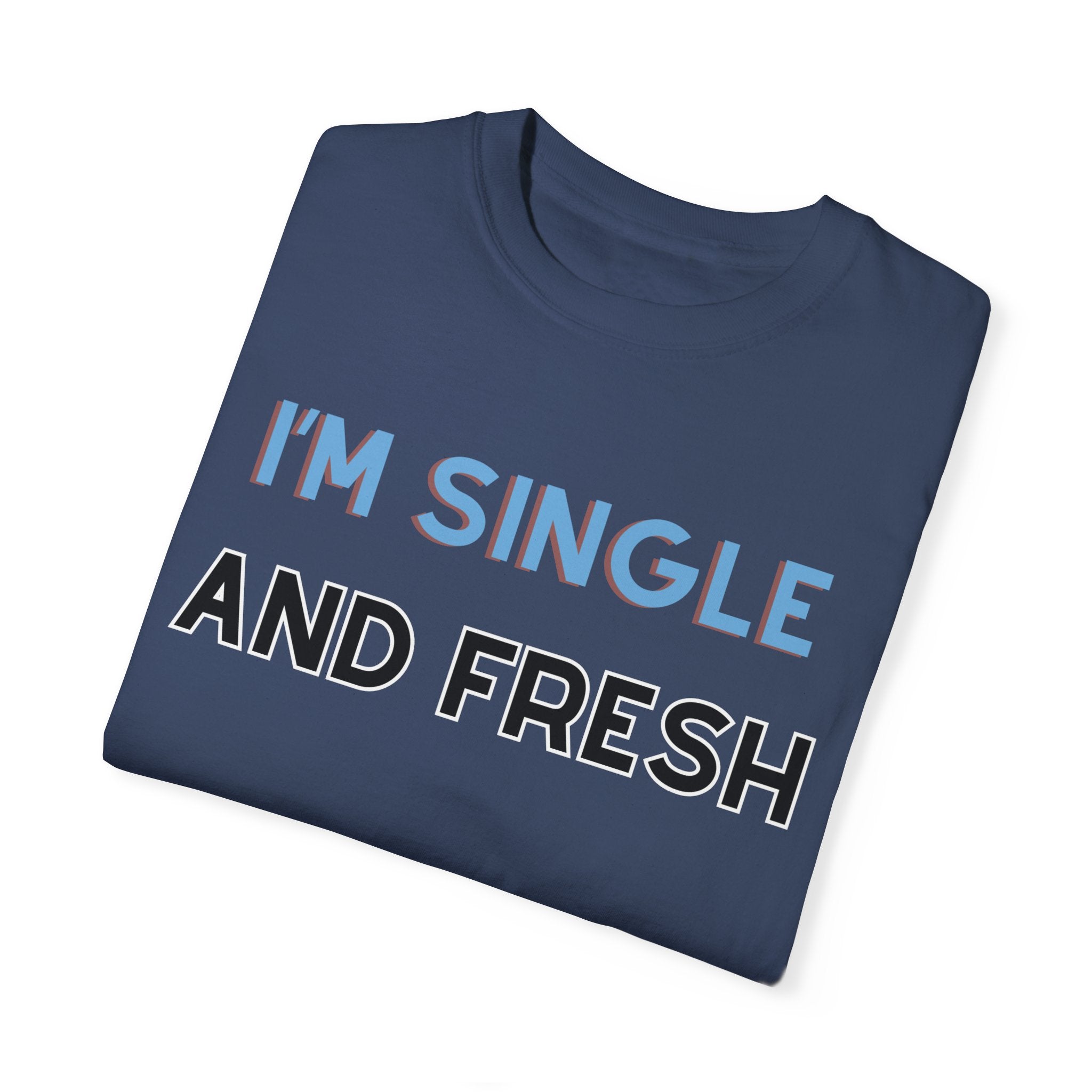 I'M SINGLE AND FRESH Shirt